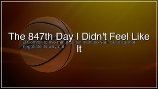 The 847th Day I Didn't Feel Like It