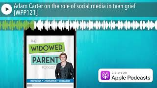 Adam Carter on the role of social media in teen grief [WPP121] screenshot 1