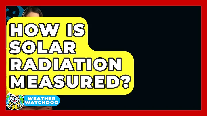 How Is Solar Radiation Measured? - Weather Watchdog