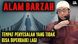 Alam Barzah: Tempat Penyesalan yang Tidak Bisa Diperbaiki Lagi | ustadz khalid basalamah