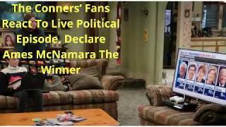 The Conners’ Fans React To Live Political Episode, Declare Ames McNamara The Winner