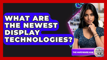 What Are The Newest Display Technologies? - The Hardware Hub