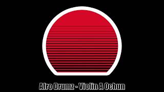 Afro Drumz - Violin A Ochun
