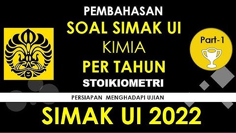 PERSIAPAN SIMAK UI 2022- Pembahasan Soal Kimia SIMAK UI per tahun  : STOIKIOMETRI Part-1