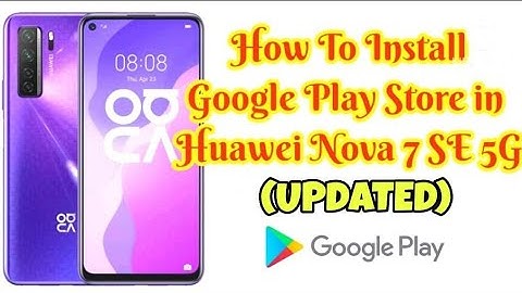UPDATE How to Install Google Apps on Huawei Nova 7 SE 5G || How to Install Google Play Store