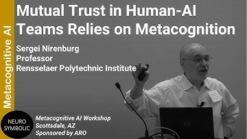 Sergei Nirenburg: Mutual Trust in Human-AI Teams Relies on Metacognition (Metacognitive AI series)