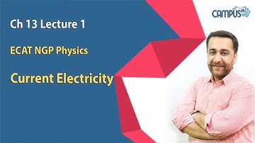 ECAT NGP Physics Lecture 1 Ch 13  Current Electricity - ECAT NGP Physics
