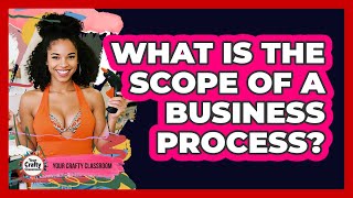 What Is The Scope Of A Business Process?