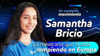 La mexicana que la está rompiendo en Europa- Entrevista con Samanta Bricio #EnConstanteMovimiento