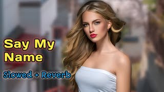 🎶 Say My Name - Slowed + Reverb | Satkar Sandhu | 😢 Punjabi Sad Vibes