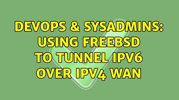 DevOps & SysAdmins: Using FreeBSD to tunnel IPv6 over IPv4 WAN (2 Solutions!!)
