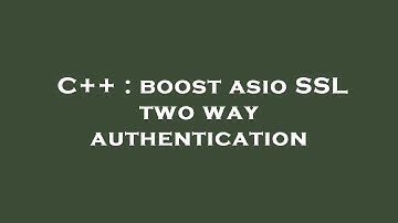 C++ : boost asio SSL two way authentication