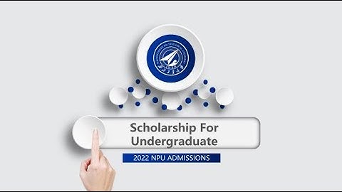 2022 NPU Admissions: Scholarships for Undergraduate International Students