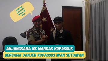 ANJANGSANA KE MARKAS KOPASSUS BERSAMA DANJEN KOPASSUS MAYJEN IWAN SETIAWAN