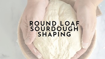 Shaping Round (Boule) Sourdough Loaf