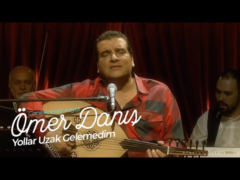 Ömer Danış - Yollar Uzak Gelemedim  (Canlı Konser Kaydı)