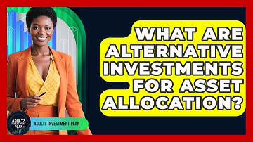 What Are Alternative Investments For Asset Allocation? - Adults Investment Plan
