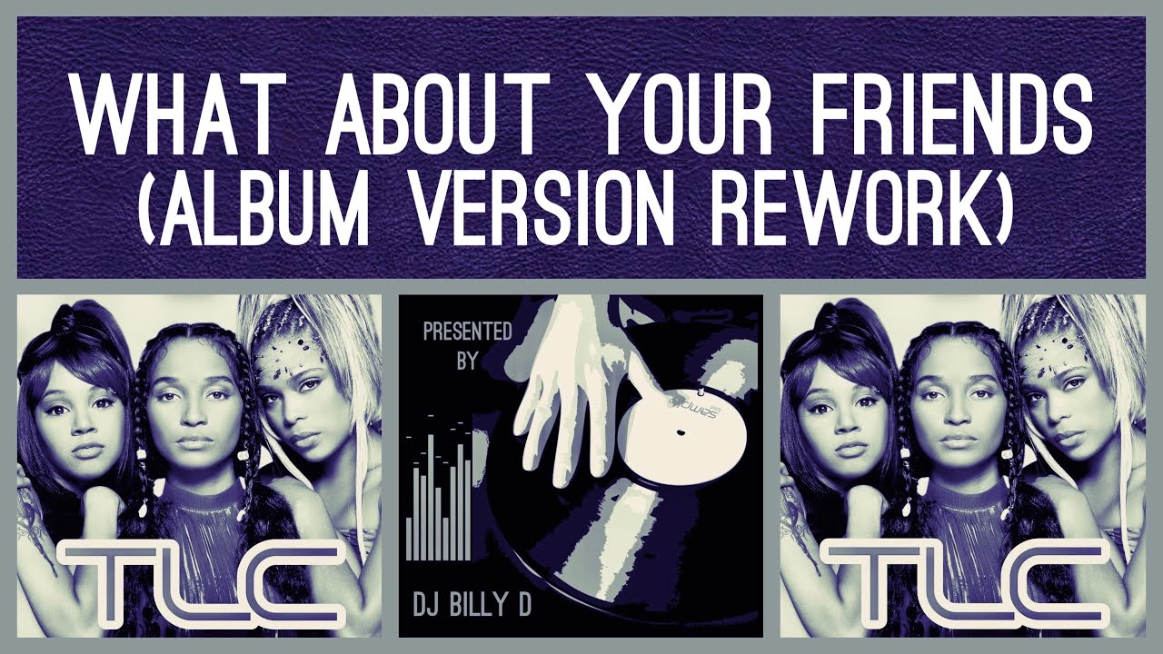 TLC What About Your Friends Album Version Rework YouTube Tlc what about your friends album version rework youtube