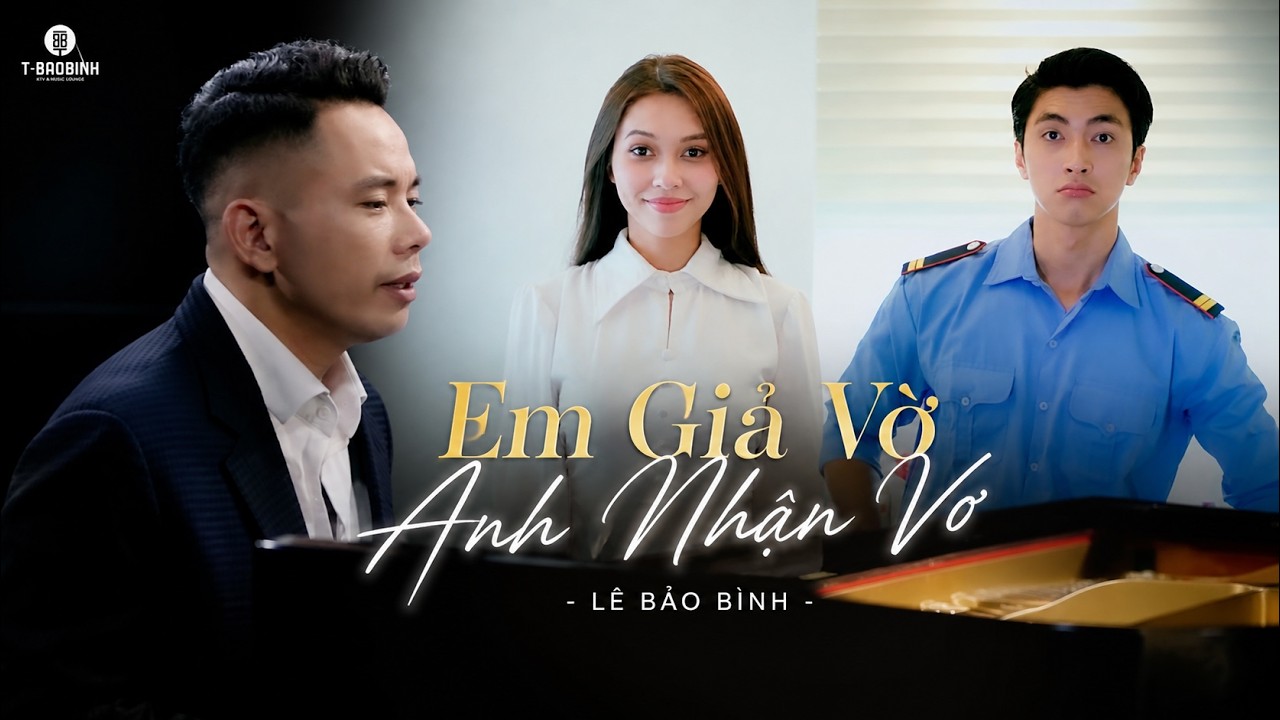 EM GIẢ VỜ ANH NHẬN VƠ - LÊ BẢO BÌNH ft. KHẮC VIỆT | Official MV