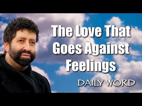 The Love That Goes Against Feelings [From The Radical Love (Message 819)]