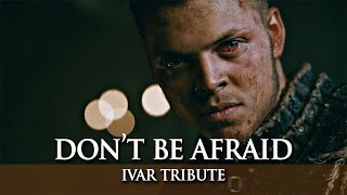 IVAR THE BONELESS - DON´T BE AFRAID, BE RUTHLESS - VIKINGS TRIBUTE