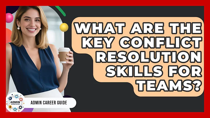 What Are The Key Conflict Resolution Skills For Teams? - Admin Career Guide