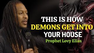 WATCH HOW DEMONS GAIN ACCESS TO YOUR HOUSE • PROPHET LOVY ELIAS