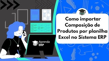 Como importar Composição de Produtos por planilha excel no Sistema ERP