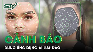 Bộ Công An Khuyến Cáo Người Dân Cảnh Báo Với Tội Phạm Dùng Ứng Dụng AI Để Lừa Đảo | SKĐS