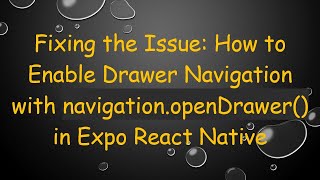 Fixing the Issue: How to Enable Drawer Navigation with navigation.openDrawer() in Expo React Native