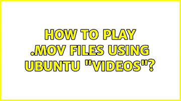 Ubuntu: How to play .mov files using Ubuntu "Videos"?