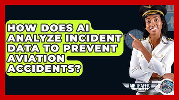 How Does AI Analyze Incident Data To Prevent Aviation Accidents? - Air Traffic Insider