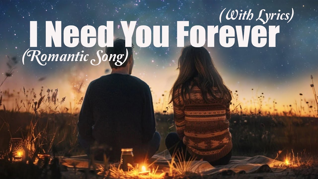 I Need You Forever- Best Romantic Love Song | Official Lyric Video ...