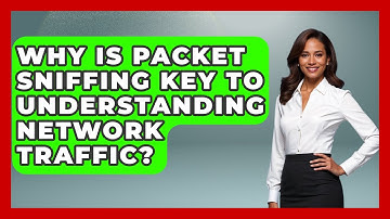 Why Is Packet Sniffing Key To Understanding Network Traffic? - Internet Infrastructure Explained