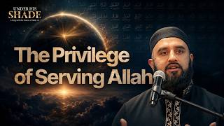 The Privilege Of Serving Allah (swt) | Shaykh Abdullah Waheed | Under His Shade Conference