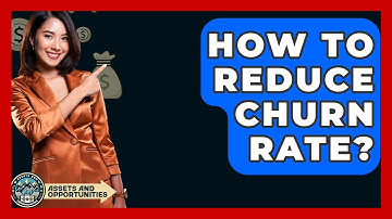 How To Reduce Churn Rate? - AssetsandOpportunity.org