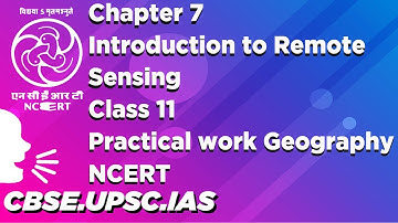 Chapter 7  Introduction to Remote Sensing  Class 11  Practical work  Geography NCERT