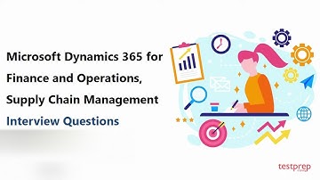 Microsoft Dynamics 365 for Finance and Operations, Supply Chain Management: Interview Questions