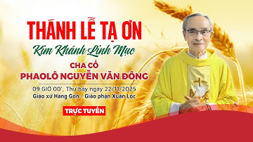 [Gx. Hàng Gòn] Thánh Lễ Tạ Ơn Kim Khánh Linh Mục Cha Cố Phaolô Nguyễn Văn Đông