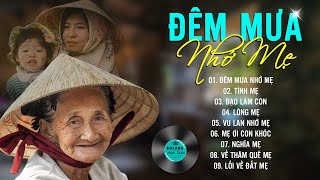 ĐÊM MƯA NHỚ MẸ...999 Ca Khúc Nhạc Vàng Bất Hủ, Thổn Thức Rung Động Cả Triệu Con Tim