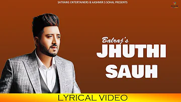 Balraj || Juthi Sauh (Lyrical Video) || New Punjabi Songs 2021 || Satrang Entertainers