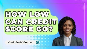 How Low Can Credit Score Go? - CreditGuide360.com