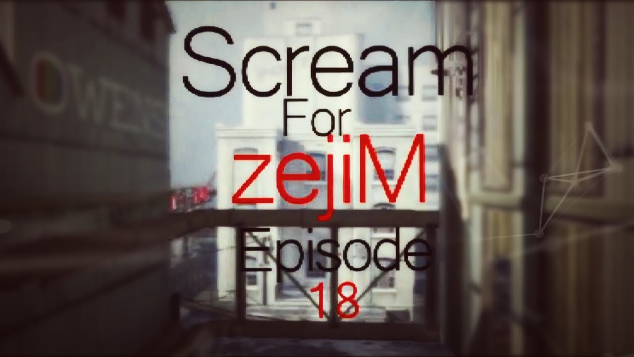 FaZe zejiM: Scream for zejiM - Episode 18