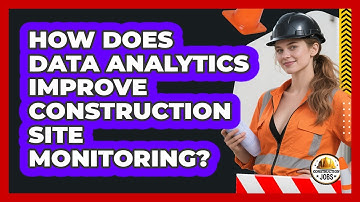 How Does Data Analytics Improve Construction Site Monitoring? - Construction Jobs