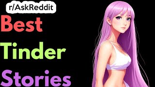 Best Tinder Stories | Ask Reddit
