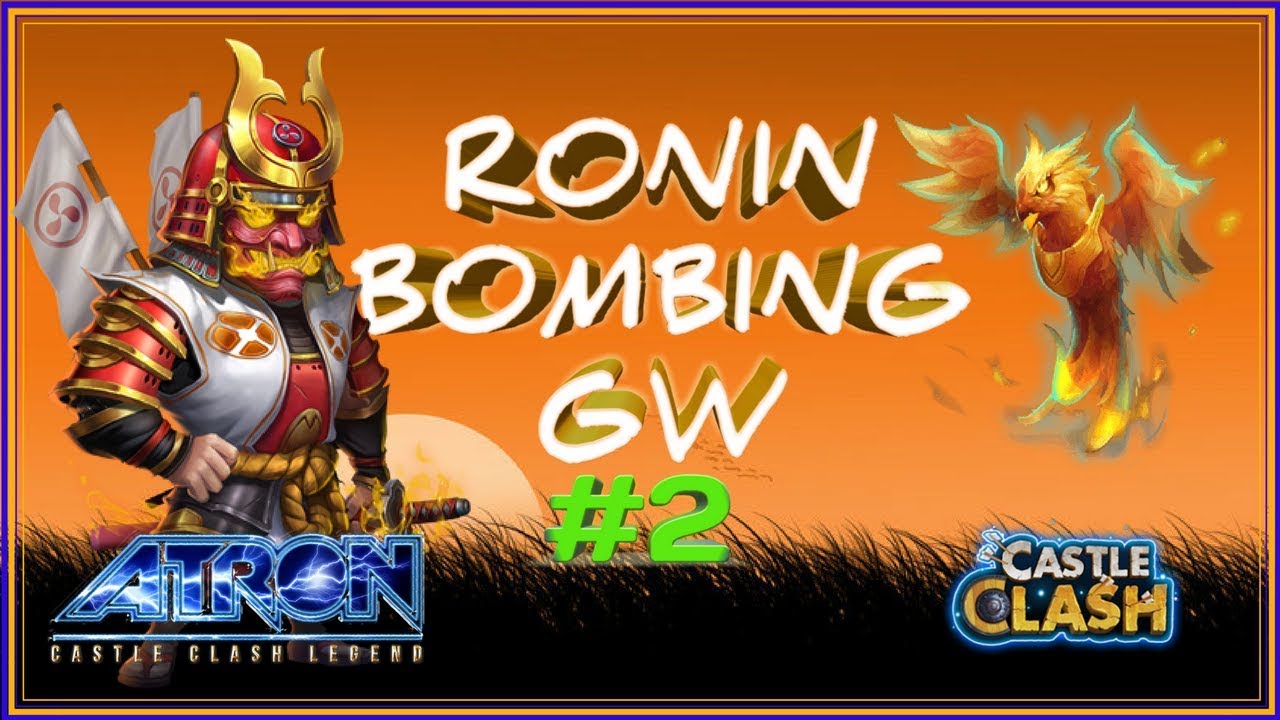 RONIN BOMBING GW #2 - CASTLE CLASH