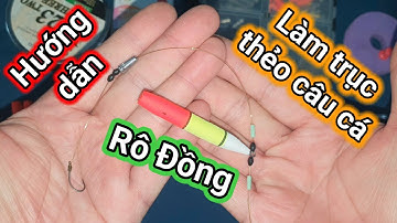 HƯỚNG DẪN CÂU CÁ #8 - LÀM TRỤC THẺO CÂU CÁ RÔ ĐỒNG ĐƠN GIẢN CHO NGƯỜI MỚI BIẾT CÂU
