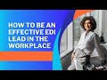 7 ways on how to be an effective edi lead in the workplace