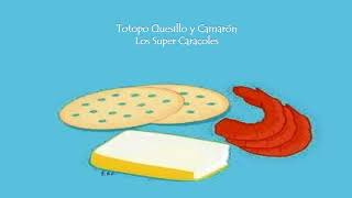 Totopo, Quesillo y Camarón - Los Super Caracoles