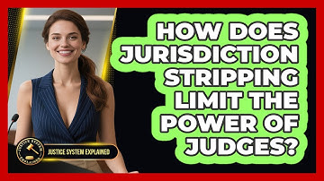How Does Jurisdiction Stripping Limit The Power Of Judges? - Justice System Explained